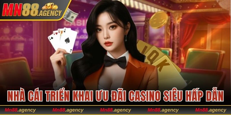 Nhà cái triển khai ưu đãi Casino siêu hấp dẫn