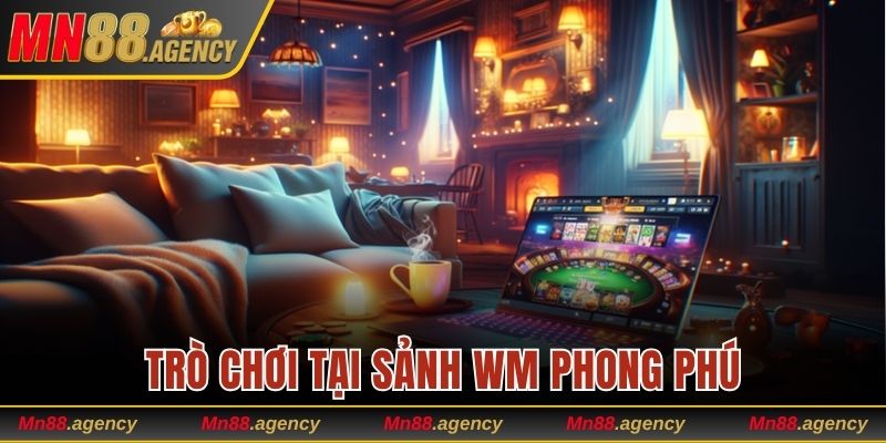 Trò chơi tại sảnh WM phong phú để hội viên tùy chọn